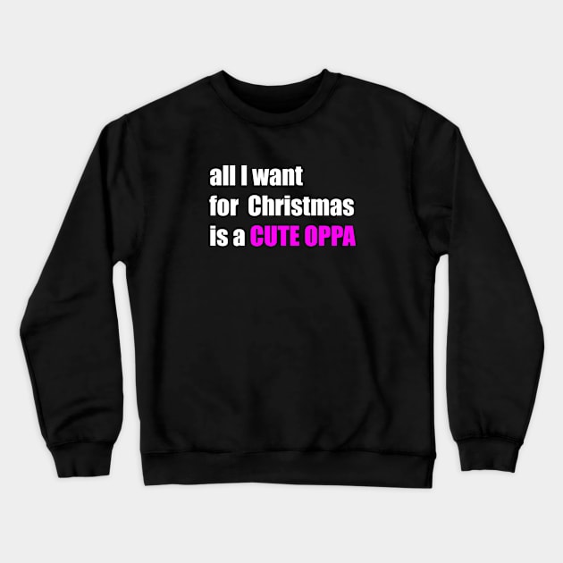 All i want for christmas is a cute oppa Crewneck Sweatshirt by epoliveira